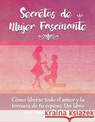 Secretos De Mujer Fascinante (Spanish Translation of the Book: Secrets of Fascinating Womanhood) Yelayne, Ann 9780994142306 Bethlehem Publishing - książka