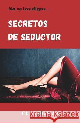 Secretos de seductor: No se los digas Cleverman Autor   9798397630801 Independently Published - książka