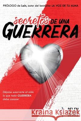 Secretos de una Guerrera: Déjame susurrarte al oído lo que toda GUERRERA debe conocer Diéguez Mora, Belén 9788409009091 Belen Dieguez Mora - książka