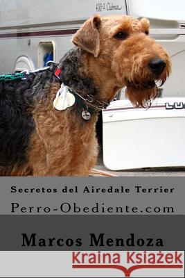 Secretos del Airedale Terrier: Perro-Obediente.com Marcos Mendoza 9781519274953 Createspace Independent Publishing Platform - książka