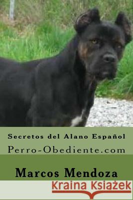 Secretos del Alano Español: Perro-Obediente.com Mendoza, Marcos 9781519295538 Createspace Independent Publishing Platform - książka