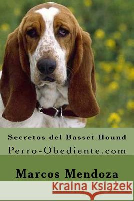 Secretos del Basset Hound: Perro-Obediente.com Marcos Mendoza 9781519435057 Createspace Independent Publishing Platform - książka