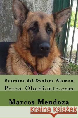 Secretos del Ovejero Aleman: Perro-Obediente.com Marcos Mendoza 9781530849284 Createspace Independent Publishing Platform - książka