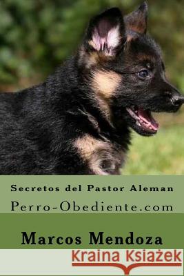 Secretos del Pastor Aleman: Perro-Obediente.com Marcos Mendoza 9781530848805 Createspace Independent Publishing Platform - książka