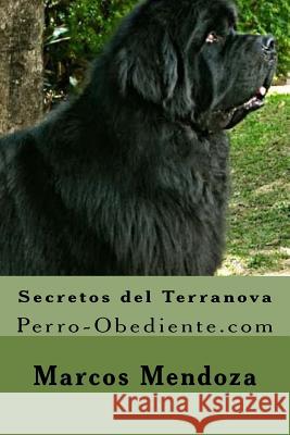 Secretos del Terranova: Perro-Obediente.com Marcos Mendoza 9781523422968 Createspace Independent Publishing Platform - książka