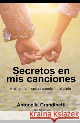 Secretos En MIS Canciones: A Veces La Música Cuenta Tu Historia Grandinetti, Antonella 9781723705038 Independently Published - książka