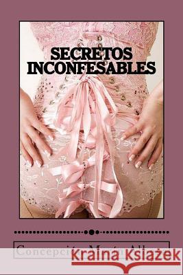 Secretos Inconfesables Concepcion Marin Albesa 9781539589648 Createspace Independent Publishing Platform - książka
