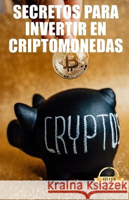 Secretos para invertir en criptomonedas: Estrategias, claves y secretos para operar con criptodivisas Emprendimiento E. Inversión, Tic Tac Ban 9798734717707 Independently published - książka