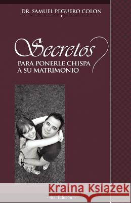 Secretos Para Ponerle Chispa a su Matrimonio Peguero Colon, Samuel 9781478267959 Createspace - książka