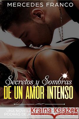 Secretos y Sombras de un Amor Intenso (Saga No. 1): Una novela romántica que no podrás dejar de leer Franco, Mercedes 9781723872532 Independently Published - książka