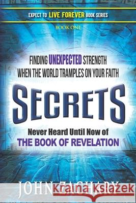 Secrets - never heard until now - of the Book of Revelation: Finding unexpected strength when the world tramples on your faith John Zachary 9781951885014 Harvard House - książka