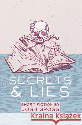 Secrets & Lies: Short Fiction by Josh Gross Gross 9780615560403 Joshua Alan Gross - książka