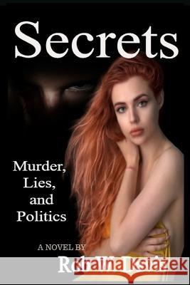 Secrets -Murder, Lies, and Politics Rob W Davis 9781736404010 Evershine Press, Inc - książka