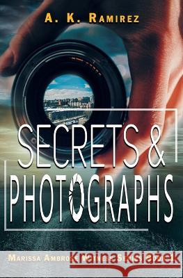 Secrets & Photographs A K Ramirez, J Kotick, Joseph Mistretta 9781644506639 4 Horsemen Publications, Inc. - książka