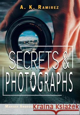 Secrets & Photographs A K Ramirez 9781644506646 4 Horsemen Publications, Inc. - książka