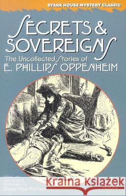 Secrets & Sovereigns: The Uncollected Stories of E. Phillips Oppenheim Daniel Paul Morrison 9780974943800 Stark House Press - książka