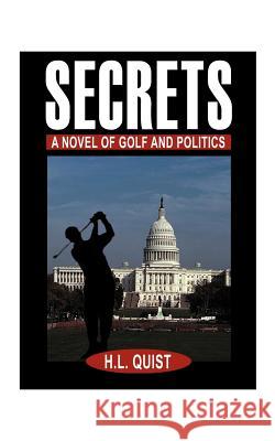 Secrets: A Novel of Golf and Politics Quist, H. L. 9781585009312 Authorhouse - książka