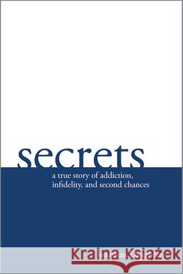 Secrets: A Story of Addiction, Infidelity, and Second Chances Daugherty, Jonathan 9781945270802 New Growth Press - książka