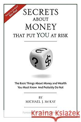 Secrets about Money That Put You at Risk Michael J. McKay 9780982661505 Radio Free Market - książka
