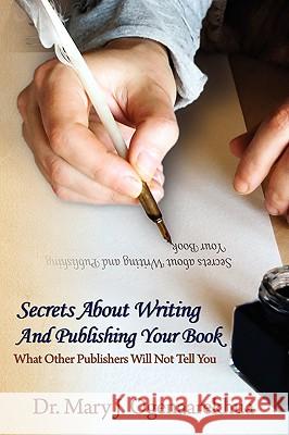 Secrets About Writing And Publishing Your Book: What Other Publishers Will Not Tell You Ogenaarekhua, Mary J. 9780982190029 To His Glory Publishing Company - książka