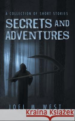 Secrets and Adventures: A Collection of Short Stories Joel M. West 9781524609993 Authorhouse - książka