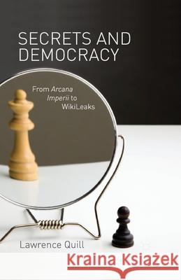 Secrets and Democracy: From Arcana Imperii to WikiLeaks Quill, L. 9781349349777 Palgrave Macmillan - książka