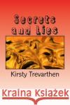 Secrets and Lies: All is never what it seems Trevarthen, Kirsty 9781500265878 Createspace