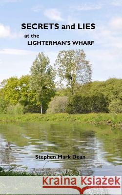 secrets and lies at the lighterman's wharf Dean, Stephen Mark 9781475087758 Createspace - książka