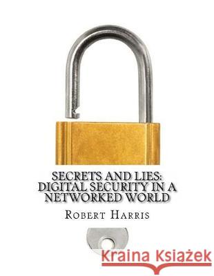 Secrets and Lies Digital Security in a Networked World Robert Harris 9781976133367 Createspace Independent Publishing Platform - książka