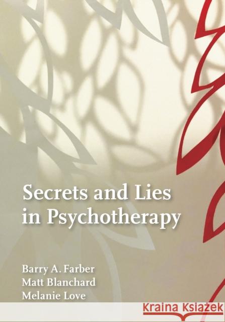 Secrets and Lies in Psychotherapy Barry Farber Matthew Blanchard Melanie Love 9781433830525 American Psychological Association (APA) - książka