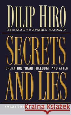 Secrets and Lies: Operation Iraqi Freedom and After: A Prelude to the Fall of U.S. Power in the Middle East? Dilip Hiro 9781560255567 Nation Books - książka
