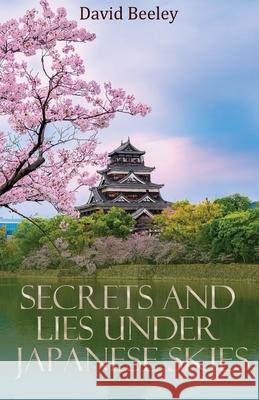 Secrets and Lies under Japanese Skies David Beeley 9781918424720 David Beeley - książka