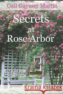 Secrets at Rose Arbor Gail Gaymer Martin 9781947523456 Winged Publications - książka