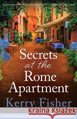 Secrets at the Rome Apartment: An absolutely addictive and unforgettable page-turner full of family secrets Kerry Fisher   9781837900503 Bookouture - książka