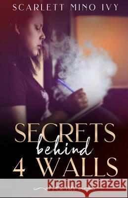 Secrets Behind 4 Walls: Poetry Marvis Ramire Deasia N. L. Zellner Scarlett Min Ivy 9781070709369 Independently Published - książka