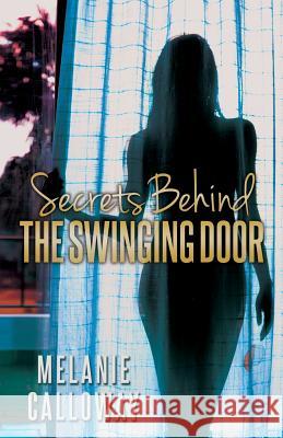 Secrets Behind the Swinging Door: Book 1 of Series Melanie Calloway 9781530142224 Createspace Independent Publishing Platform - książka