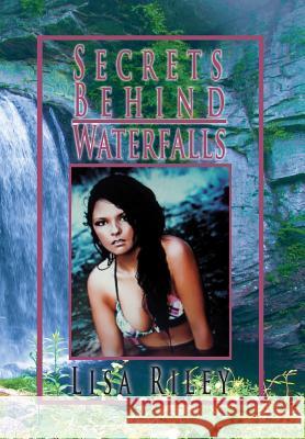 Secrets Behind Waterfalls Lisa Riley 9781493112944 Xlibris Corporation - książka