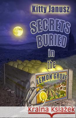 Secrets Buried in the Lemon Grove Kitty Janusz 9780692754115 Kitty Janusz - książka