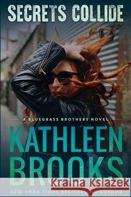 Secrets Collide: A Bluegrass Brothers Novel Kathleen Brooks 9781492871231 Createspace - książka