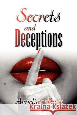 Secrets & Deceptions Angelina Rose 9781436315869 Xlibris Corporation - książka