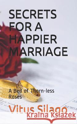 Secrets for a Happier Marriage: A Bed of Thorn-Less Roses Conjester Isdory Mtemisika Vitus Silago 9781723862366 Independently Published - książka