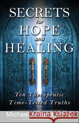 Secrets for Hope and Healing: Ten Therapeutic Time-tested Truths Harris, Michael 9781790405572 Independently Published - książka