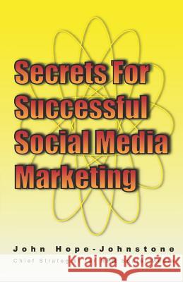 Secrets for Successful Social Media Marketing John Hope-Johnstone 9781456332648 Createspace - książka