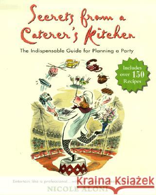 Secrets from a Caterer's Kitchen: The Indispensable Guide for Planning a Party Nicole Aloni 9781557883520 HP Books - książka