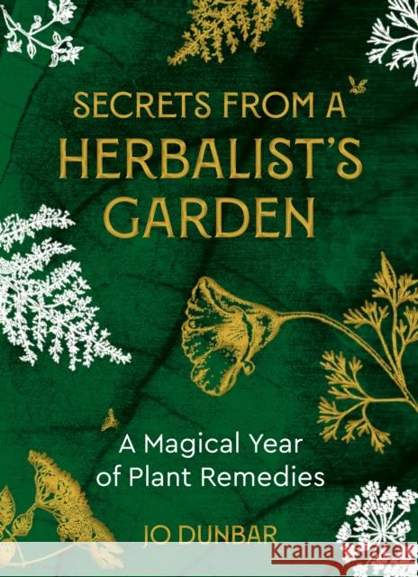 Secrets From A Herbalist's Garden: A Magical Year of Plant Remedies Jo Dunbar 9781786786623 Watkins Media Limited - książka