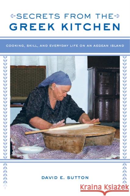 Secrets from the Greek Kitchen: Cooking, Skill, and Everyday Life on an Aegean Island Volume 52 Sutton, David E. 9780520280557 John Wiley & Sons - książka