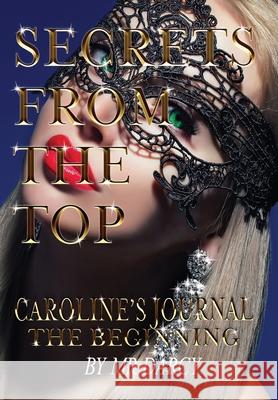 Secrets from the Top Caroline's Journal: The Beginning Darcy 9781916309623 MR Darcy - książka