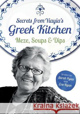 Secrets from Yiayia's Greek Kitchen: Meze, Soups and Dips Sarah Pylas Eva Ryan Vasso Pylas 9781508416456 Createspace - książka