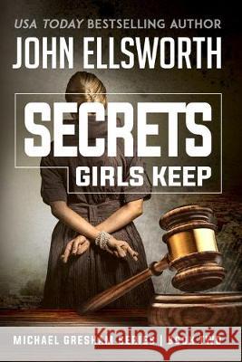 Secrets Girls Keep: Michael Gresham Legal Thriller Series Book Two John Ellsworth   9780578576398 John Ellsworth Author LLC - książka