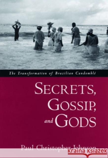 Secrets, Gossip, and Gods: The Transformation of Brazilian Candomblé Johnson, Paul Christopher 9780195150582 Oxford University Press, USA - książka